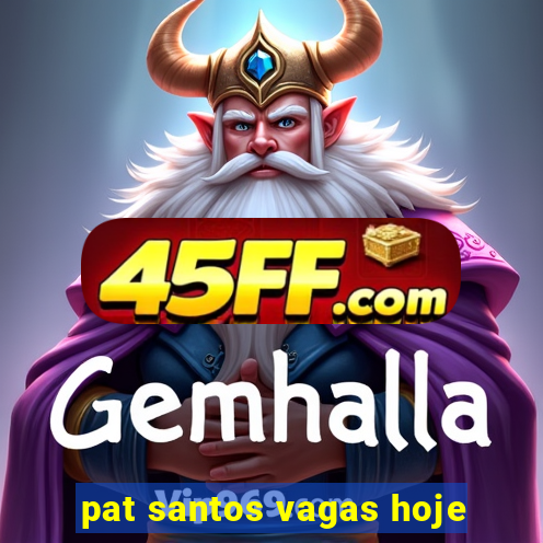 pat santos vagas hoje